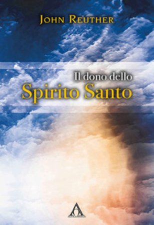 Il dono dello Spirito Santo John Reuther