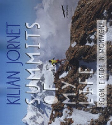 Summits of my life. Sogni e sfide in montagna. Ediz. a colori Kilian Jornet