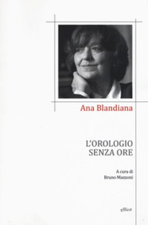 L'orologio senza ore. Testo romeno a fronte Ana Blandiana