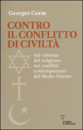 Contro il conflitto di civiltà. Sul «ritorno del religioso» nei conflitti contemporanei del Medio Oriente Georges Corm