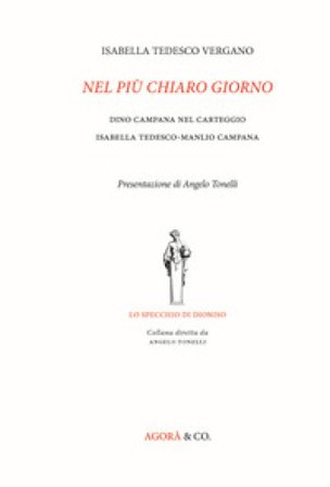 Nel più chiaro giorno. Dino Campana nel carteggio Isabella Tedesco-Manlio Campana Isabella Tedesco Vergano