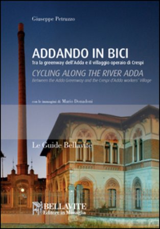 Addando in bici. Tra le greenway dell'Adda e il villaggio operaio di Crespi. Ediz. italiana e inglese Giuseppe Petruzzo