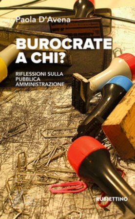 Burocrate a chi? Riflessioni sulla pubblica amministrazione Paola D'Avena