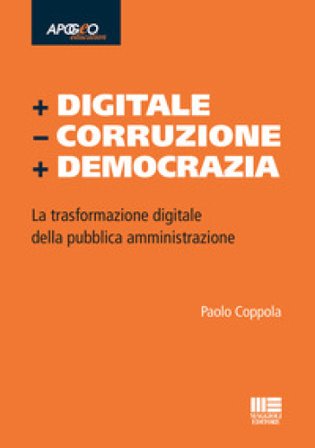 + Digitale - Corruzione + Democrazia. La trasformazione digitale della pubblica amministrazione Paolo Coppola