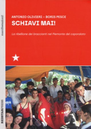 Schiavi mai! La ribellione dei braccianti nel Piemonte del caporalato Antonio Olivieri