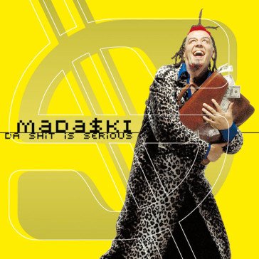 Da shit is serious Madaski