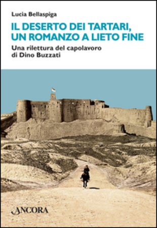 Il deserto dei tartari, un romanzo a lieto fine. Una rilettura del capolavoro di Dino Buzzati Lucia Bellaspiga