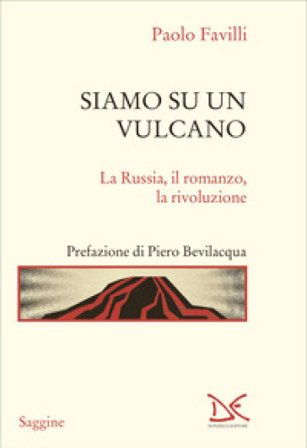 Siamo su un vulcano. La Russia, il romanzo, la rivoluzione Paolo Favilli