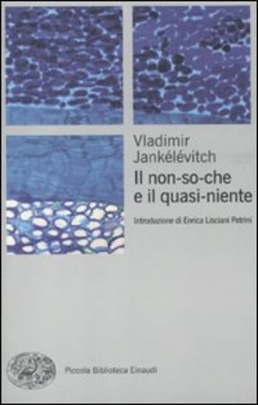 Il non-so-che e il quasi-niente Vladimir Jankelevitch