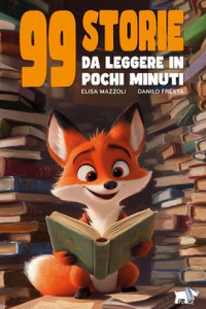 99 storie da leggere in pochi minuti. Ediz. a colori Elisa Mazzoli