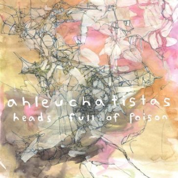 Heads full of poison Ahleuchatistas