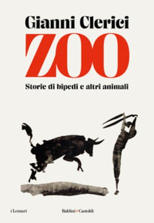 Zoo. Storie di bipedi e altri animali Gianni Clerici
