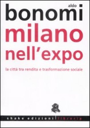 Milano nell'Expo. La città tra rendita e trasformazioni sociali Aldo Bonomi