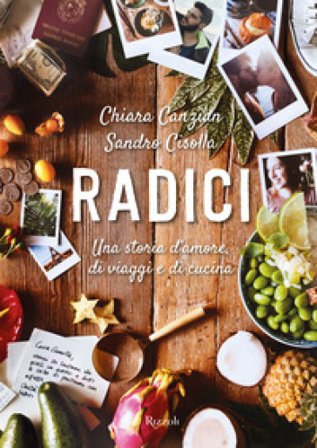 Radici. Una storia d'amore, di viaggi e di cucina Chiara Canzian