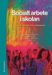 Socialt arbete i skolan - Villkor, innehåll och utmaningar, ISBN: 9789144109640