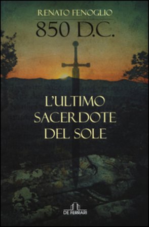 850 d.C. L'ultimo sacerdote del sole Renato Fenoglio