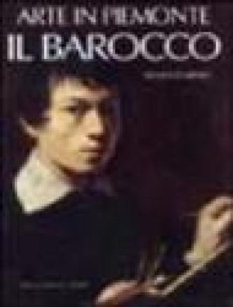 Arte in Piemonte. Vol. 4: Il barocco Franco Caresio