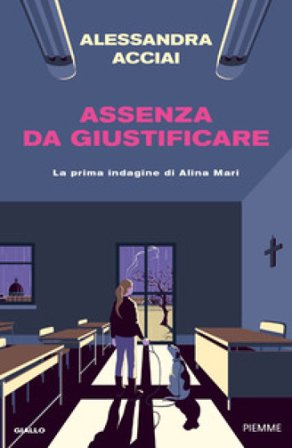 Assenza da giustificare. La prima indagine di Alina Mari Alessandra Acciai