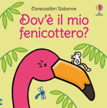 Dov'è il mio fenicottero? Ediz. a colori Fiona Watt