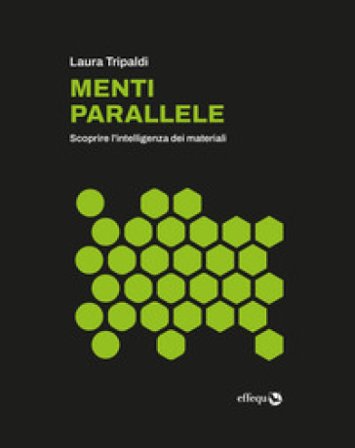 Menti parallele. Scoprire l'intelligenza dei materiali Laura Tripaldi