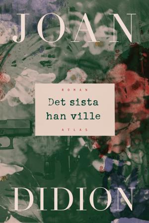 Det sista han ville - Bok av Joan Didion - Inbunden
