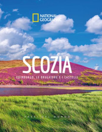 Scozia. Edimburgo, le brughiere e i castelli. Paesi del mondo. Ediz. a colori