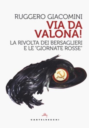 Va da Valona! La rivolta dei bersaglieri e le «giornate rosse» Ruggero Giacomini