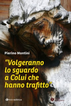 «Volgeranno lo sguardo a colui che hanno trafitto» Pierino Montini
