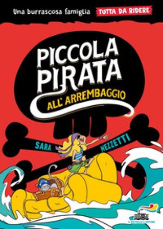 Piccola pirata all'arrembaggio. Una burrascosa famiglia tutta da ridere Sara Mezzetti
