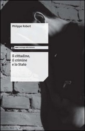 Il cittadino, il crimine e lo Stato Philippe Robert