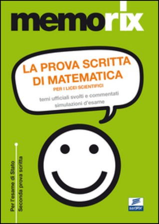 La prova scritta di matematica per i licei scientifici. Temi ufficiali svolti e commentati. Simulazione d'esame Emiliano Barbuto