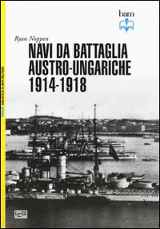 Navi da battaglia austro-ungariche 1914-1918. Ediz. illustrata Ryan Noppen