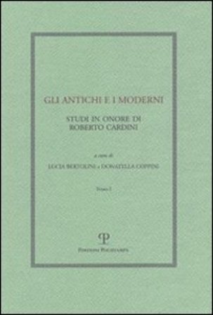 Gli antichi e i moderni. Studi in onore di Roberto Cardini