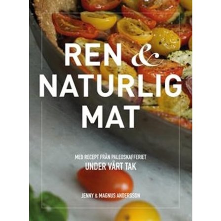 Ren & naturlig mat 9789176949986