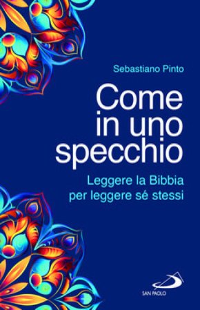 Come in uno specchio. Leggere la Bibbia per leggere sé stessi Sebastiano Pinto