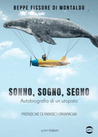 Sonno, sogno, segno. Autobiografia di un utopista Beppe Fissore di Montaldo
