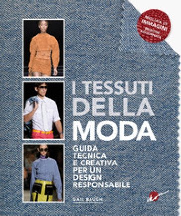 I tessuti della moda. Guida tecnica e creativa per un design responsabile Gail Baugh