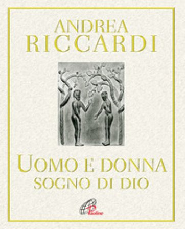 L'uomo e la donna. Sogno di Dio Andrea Riccardi