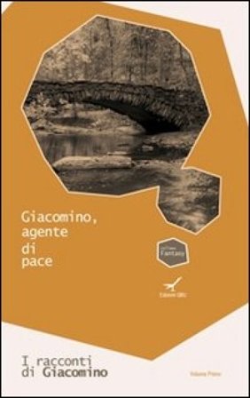 Giacomino, agente di pace. I racconti di Giacomino. Vol. 1 Rinaldo Diprose