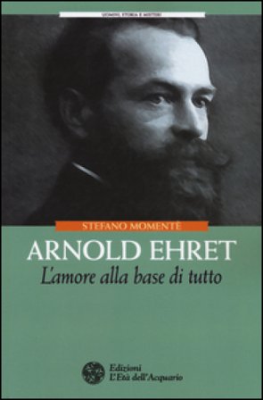 Arnold Ehret. L'amore alla base di tutto Stefano Momentè