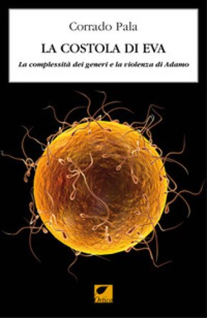 La costola di Eva. La complessità dei generi e la violenza di Adamo Corrado Pala