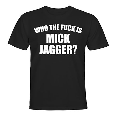 Who The Fuck Is Mick Jagger - T-SHIRT - HERRER