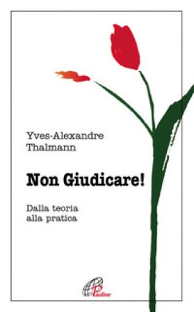 Non giudicare. Dalla teoria alla pratica Yves-Alexandre Thalmann