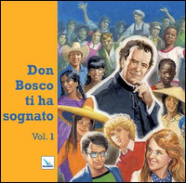 Don Bosco ti ha sognato. Vol. 1