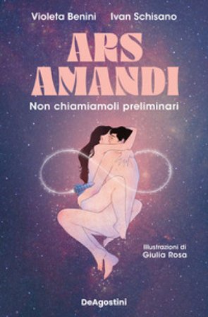 Ars amandi. Non chiamiamoli preliminari Violeta Benini