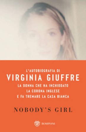 Nobody's girl. La mia storia di sopravvivenza in nome della giustizia. Il caso Epstein Virginia Roberts Giuffre