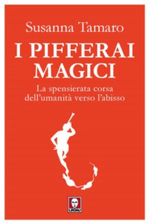 I pifferai magici. La spensierata corsa dell'umanità verso l'abisso Susanna Tamaro