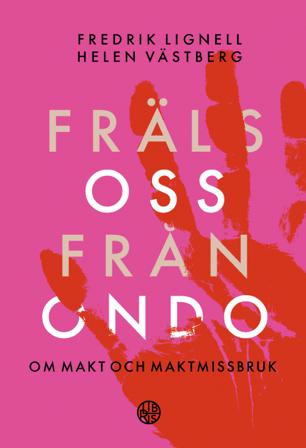 Fräls oss från ondo : om makt och maktmissbruk - Bok av Fredrik Lignell & Helen Västberg - Danskt band