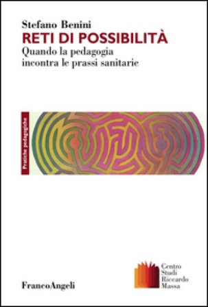 Reti di possibilità. Quando la pedagogia incontra le prassi sanitarie Stefano Benini