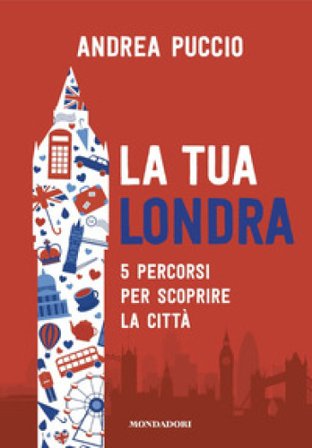La tua Londra. 5 percorsi per scoprire la città Puccio Andrea